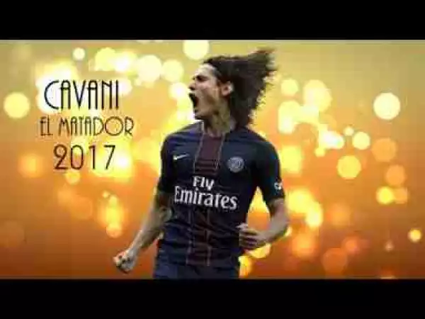 Video: Cavani *The king of PSG 2017* (goals, skills, celebrations...)